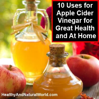 10 Uses for Apple Cider Vinegar for Great Health and At Home